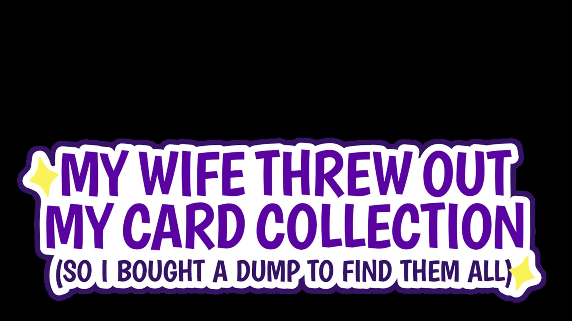 My Wife Threw Out My Card Collection (So I Bought a Dump to Find Them All) artwork 15