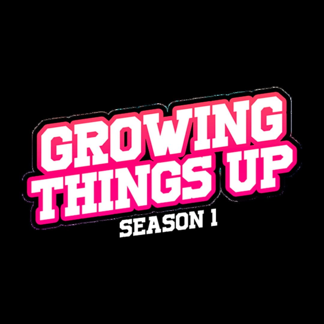 Growing Things Up: Season 1 artwork 10